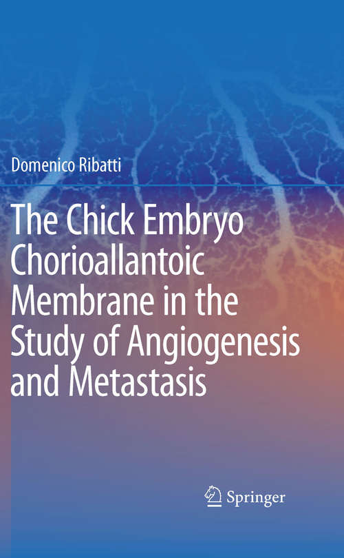 Book cover of The Chick Embryo Chorioallantoic Membrane in the Study of Angiogenesis and Metastasis: The CAM assay in the study of angiogenesis and metastasis (2010)