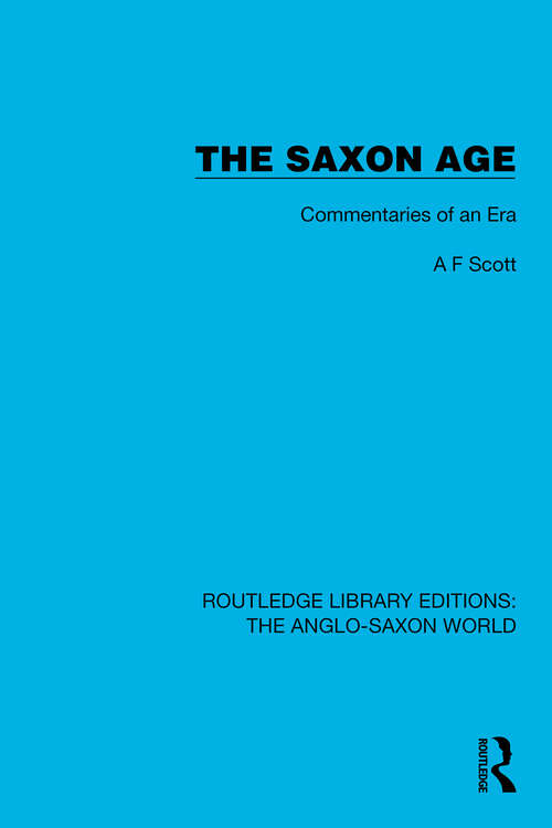 Book cover of The Saxon Age: Commentaries of an Era (Routledge Library Editions: The Anglo-Saxon World #17)