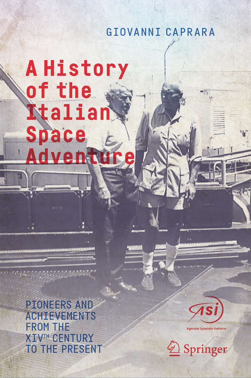 Book cover of A History of the Italian Space Adventure: Pioneers and Achievements from the XIVth Century to the Present (1st ed. 2020)