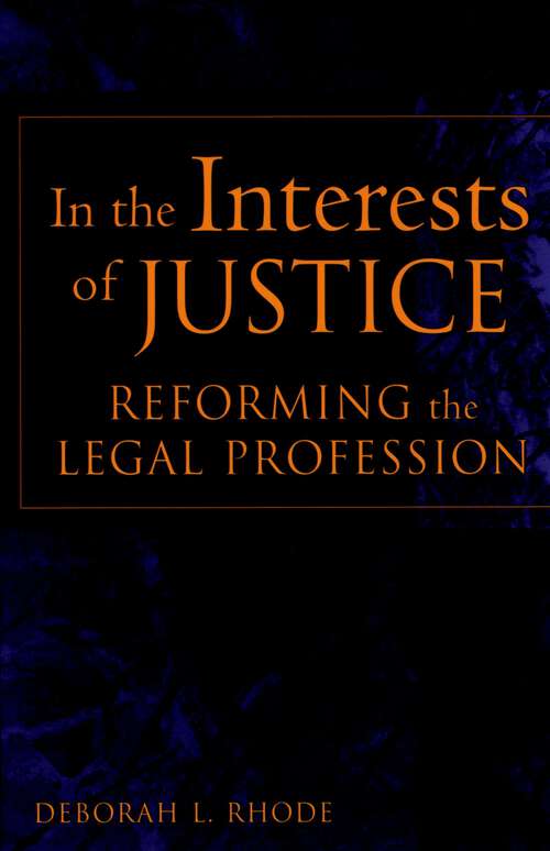 Book cover of In the Interests of Justice: Reforming the Legal Profession