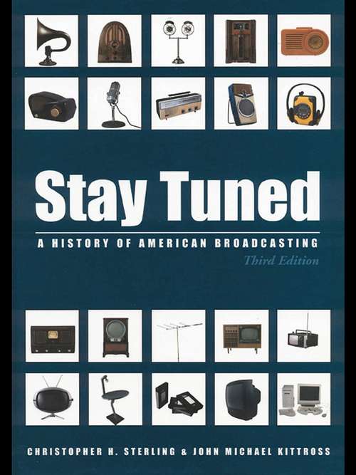 Book cover of Stay Tuned: A History of American Broadcasting (3) (Routledge Communication Series)