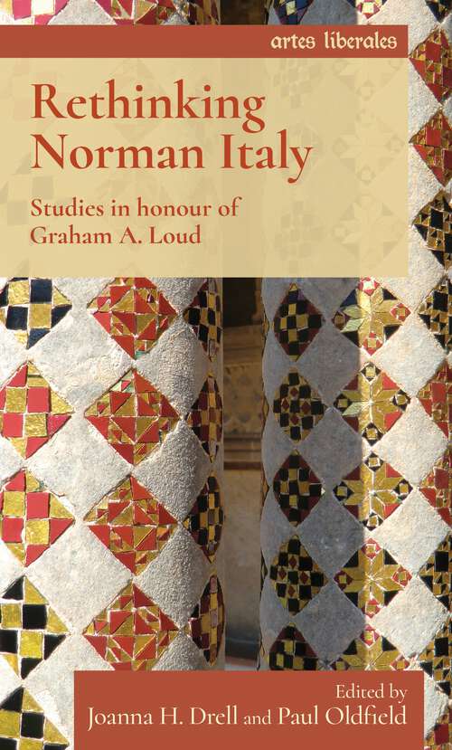 Book cover of Rethinking Norman Italy: Studies in honour of Graham A. Loud (Artes Liberales)