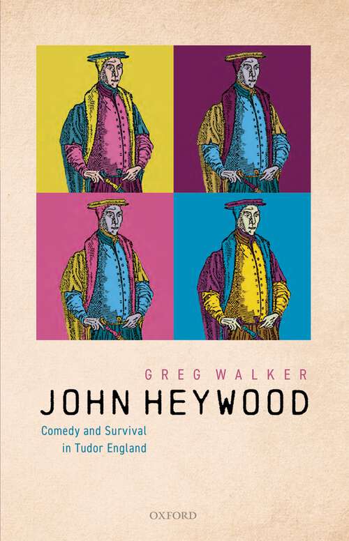 Book cover of John Heywood: Comedy and Survival in Tudor England