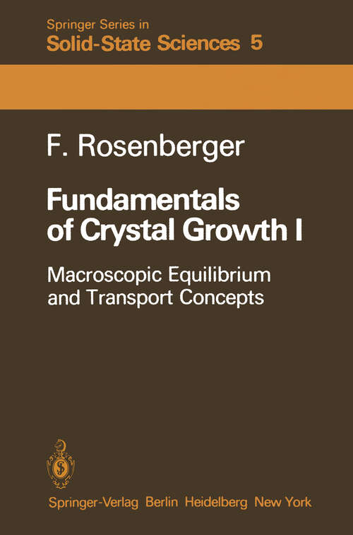 Book cover of Fundamentals of Crystal Growth I: Macroscopic Equilibrium and Transport Concepts (1979) (Springer Series in Solid-State Sciences #5)