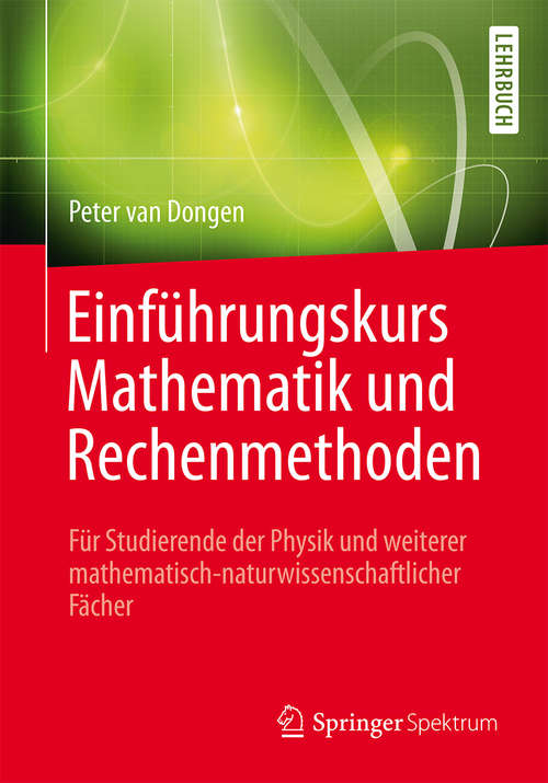 Book cover of Einführungskurs Mathematik und Rechenmethoden: Für Studierende der Physik und weiterer mathematisch-naturwissenschaftlicher Fächer (2015)