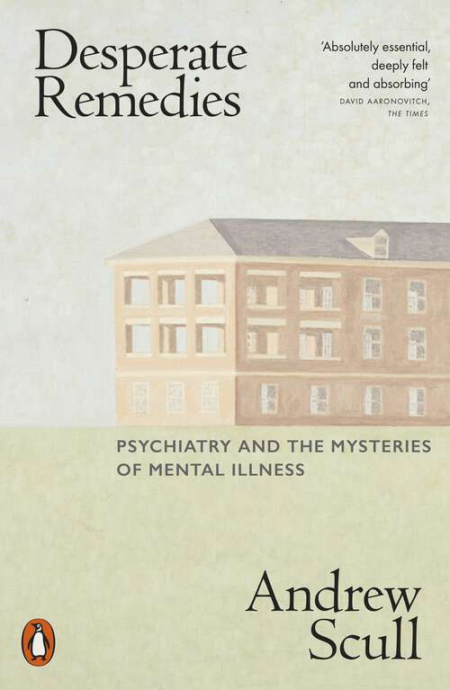 Book cover of Desperate Remedies: Psychiatry and the Mysteries of Mental Illness