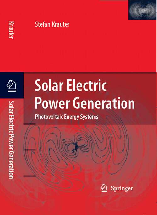 Book cover of Solar Electric Power Generation - Photovoltaic Energy Systems: Modeling of Optical and Thermal Performance, Electrical Yield, Energy Balance, Effect on Reduction of Greenhouse Gas Emissions (2006)