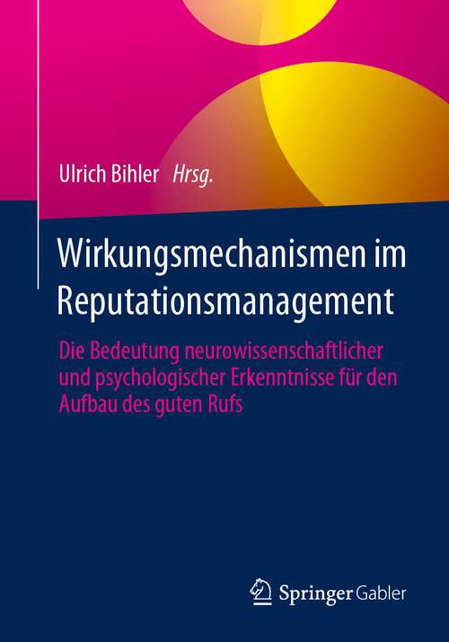 Book cover of Wirkungsmechanismen im Reputationsmanagement: Die Bedeutung neurowissenschaftlicher und psychologischer Erkenntnisse für den Aufbau des guten Rufs (1. Aufl. 2023)