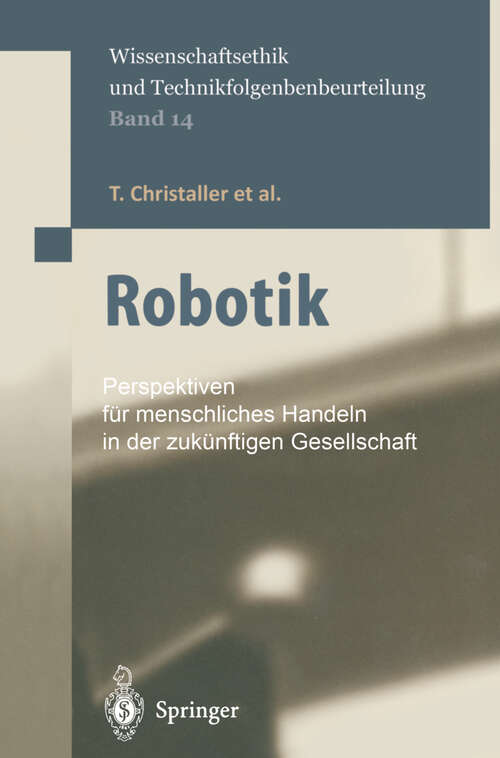 Book cover of Robotik: Perspektiven für menschliches Handeln in der zukünftigen Gesellschaft (2001) (Ethics of Science and Technology Assessment #14)