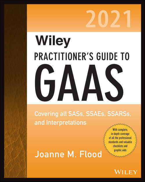 Book cover of Wiley Practitioner's Guide to GAAS 2021: Covering all SASs, SSAEs, SSARSs, and Interpretations (Wiley Regulatory Reporting)