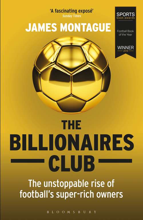 Book cover of The Billionaires Club: The Unstoppable Rise of Football’s Super-rich Owners WINNER FOOTBALL BOOK OF THE YEAR, SPORTS BOOK AWARDS 2018