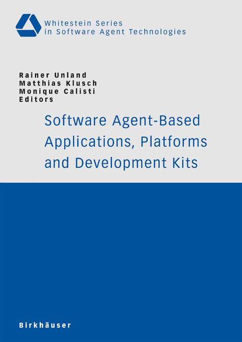 Book cover of Software Agent-Based Applications, Platforms and Development Kits (2005) (Whitestein Series in Software Agent Technologies and Autonomic Computing)