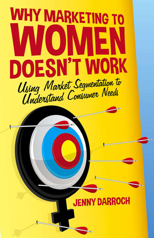 Book cover of Why Marketing to Women Doesn't Work: Using Market Segmentation to Understand Consumer Needs (2014)