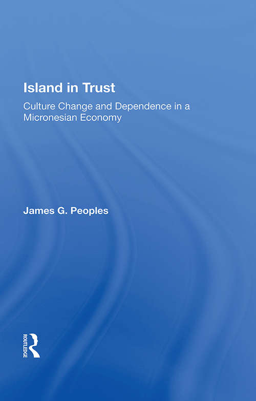 Book cover of Island In Trust: Culture Change And Dependence In A Micronesian Economy