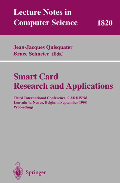 Book cover of Smart Card. Research and Applications: Third International Conference, CARDIS'98 Louvain-la-Neuve, Belgium, September 14-16, 1998 Proceedings (2000) (Lecture Notes in Computer Science #1820)