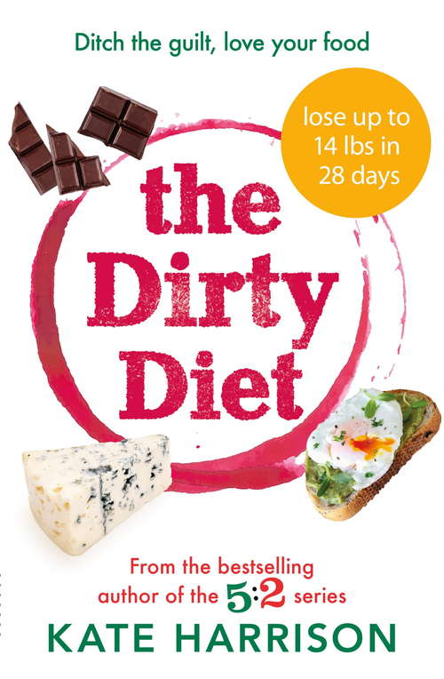 Book cover of The Dirty Diet: Ditch the guilt, love your food