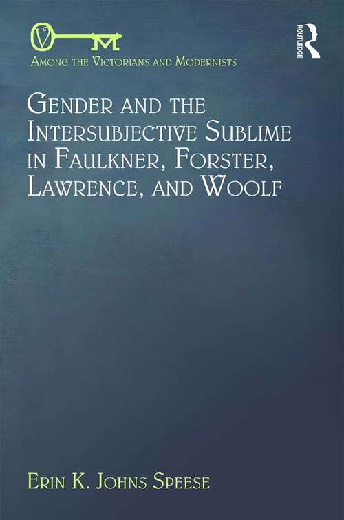 Book cover of Gender and the Intersubjective Sublime in Faulkner, Forster, Lawrence, and Woolf (Among the Victorians and Modernists)