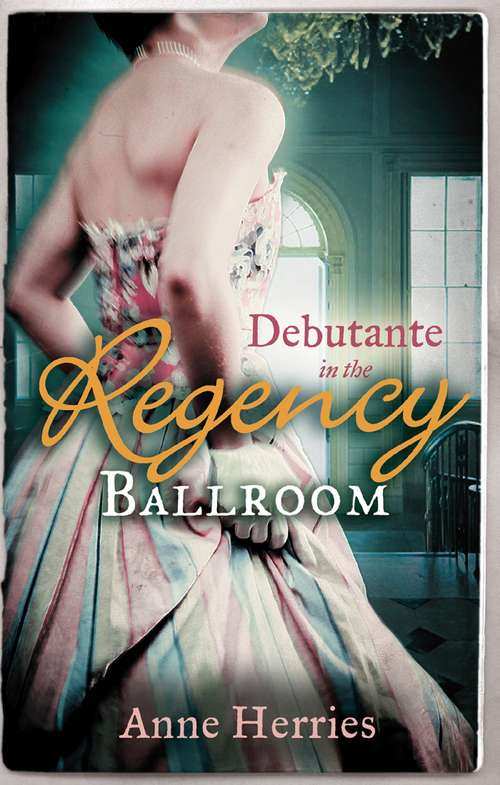 Book cover of Debutante in the Regency Ballroom: A Country Miss in Hanover Square (ePub First edition) (Mills And Boon M&b Ser. #1)