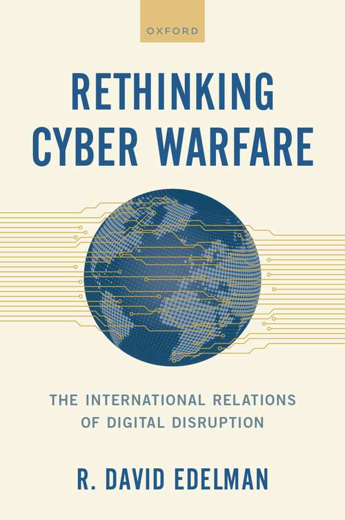 Book cover of Rethinking Cyber Warfare: The International Relations of Digital Disruption