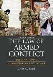 Book cover of The Law Of Armed Conflict: International Humanitarian Law In War, Second Edition (2)