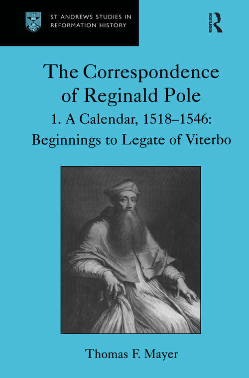 Book cover of The Correspondence of Reginald Pole: Volume 1  A Calendar, 1518–1546: Beginnings to Legate of Viterbo (St Andrews Studies in Reformation History)