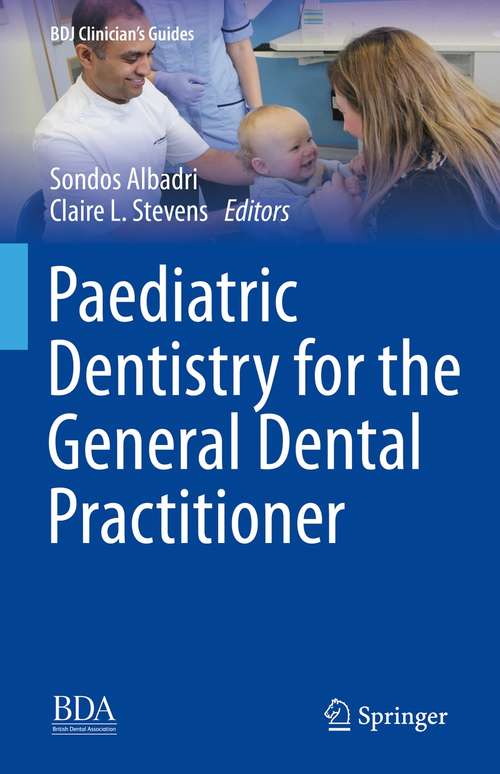 Book cover of Paediatric Dentistry for the General Dental Practitioner (1st ed. 2021) (BDJ Clinician’s Guides)