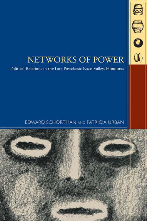 Book cover of Networks of Power: Political Relations in the Late Postclassic Naco Valley (Mesoamerican Worlds : From The Olmecs To The Danzantes Ser.)