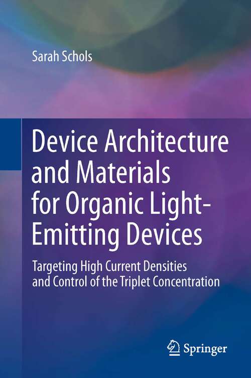 Book cover of Device Architecture and Materials for Organic Light-Emitting Devices: Targeting High Current Densities and Control of the Triplet Concentration (2011)