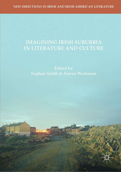 Book cover of Imagining Irish Suburbia in Literature and Culture (1st ed. 2018) (New Directions in Irish and Irish American Literature)