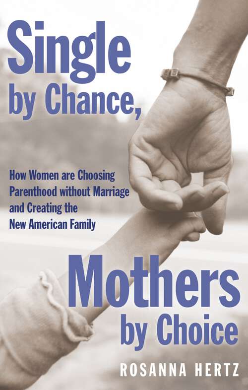 Book cover of Single by Chance, Mothers by Choice: How Women are Choosing Parenthood without Marriage and Creating the New American Family