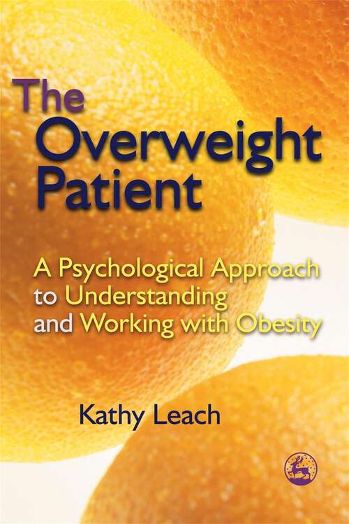 Book cover of The Overweight Patient: A Psychological Approach to Understanding and Working with Obesity