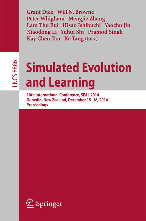 Book cover of Simulated Evolution and Learning: 10th International Conference, SEAL 2014, Dunedin, New Zealand, December 15-18, Proceedings (2014) (Lecture Notes in Computer Science #8886)