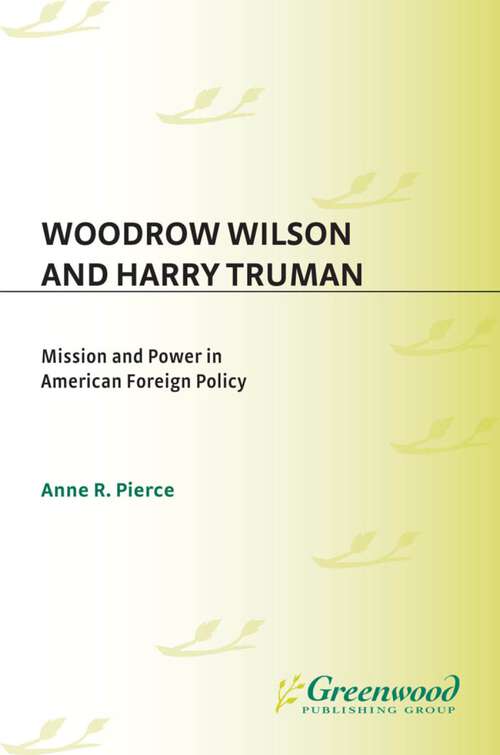 Book cover of Woodrow Wilson and Harry Truman: Mission and Power in American Foreign Policy
