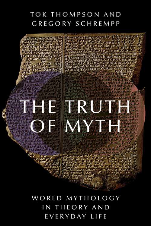 Book cover of The Truth of Myth: World Mythology in Theory and Everyday Life (World Mythology in Theory and Everyday Life)