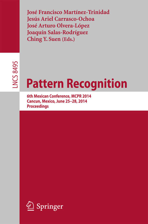 Book cover of Pattern Recognition: 6th Mexican Conference, MCPR 2014, Cancun, Mexico, June 25-28, 2014. Proceedings (2014) (Lecture Notes in Computer Science #8495)