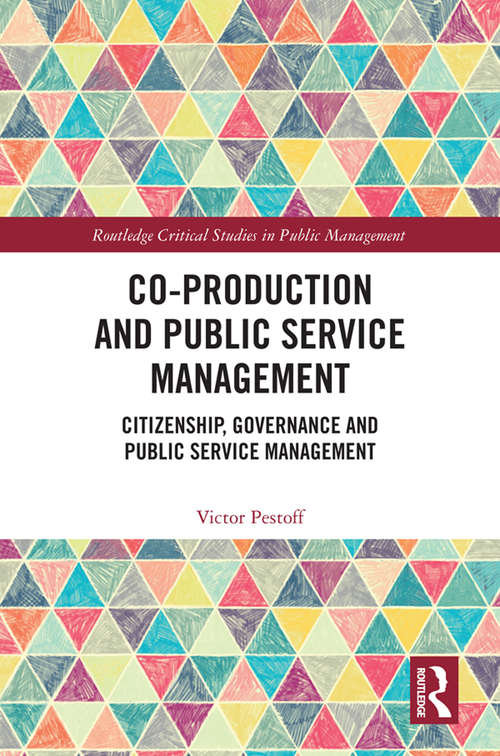 Book cover of Co-Production and Public Service Management: Citizenship, Governance and Public Services Management (Routledge Critical Studies in Public Management)