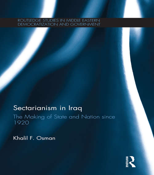 Book cover of Sectarianism in Iraq: The Making of State and Nation Since 1920 (Routledge Studies in Middle Eastern Democratization and Government)