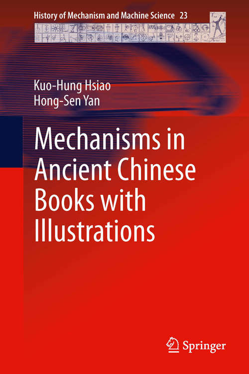 Book cover of Mechanisms in Ancient Chinese Books with Illustrations (2014) (History of Mechanism and Machine Science #23)