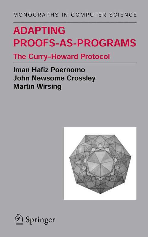 Book cover of Adapting Proofs-as-Programs: The Curry--Howard Protocol (2005) (Monographs in Computer Science)