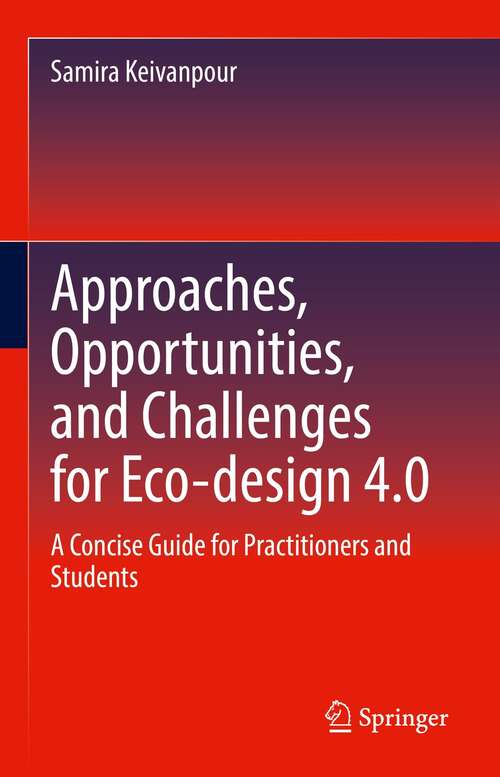 Book cover of Approaches, Opportunities, and Challenges for Eco-design 4.0: A Concise Guide for Practitioners and Students (1st ed. 2022)