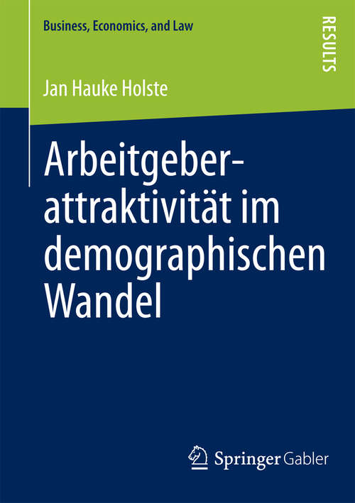 Book cover of Arbeitgeberattraktivität im demographischen Wandel: Eine multidimensionale Betrachtung (2012) (Business, Economics, and Law #1)