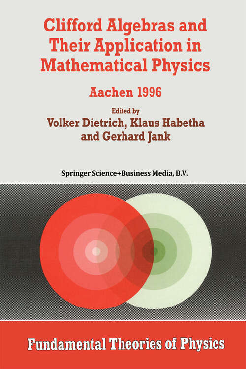 Book cover of Clifford Algebras and Their Application in Mathematical Physics: Aachen 1996 (1998) (Fundamental Theories of Physics #94)