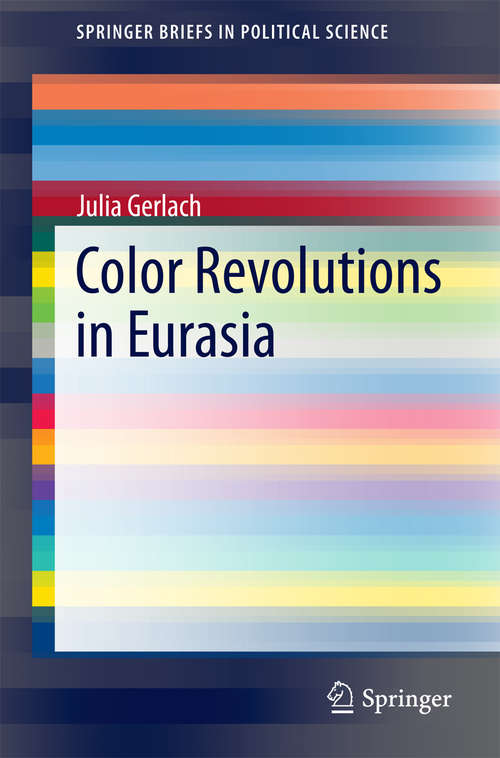 Book cover of Color Revolutions in Eurasia (2014) (SpringerBriefs in Political Science)