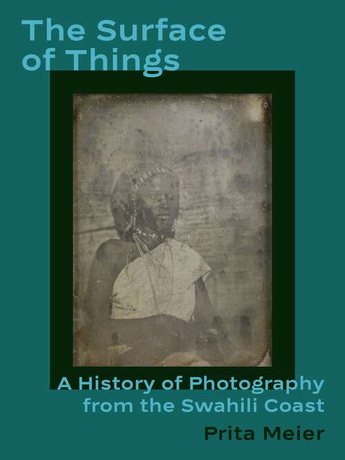 Book cover of The Surface of Things: A History of Photography from the Swahili Coast