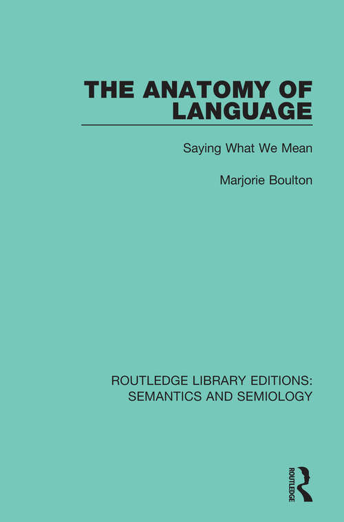 Book cover of The Anatomy of Language: Saying What We Mean (Routledge Library Editions: Semantics and Semiology)