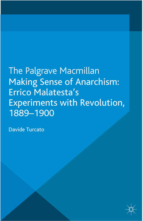 Book cover of Making Sense of Anarchism: Errico Malatesta’s Experiments with Revolution, 1889-1900 (2012)