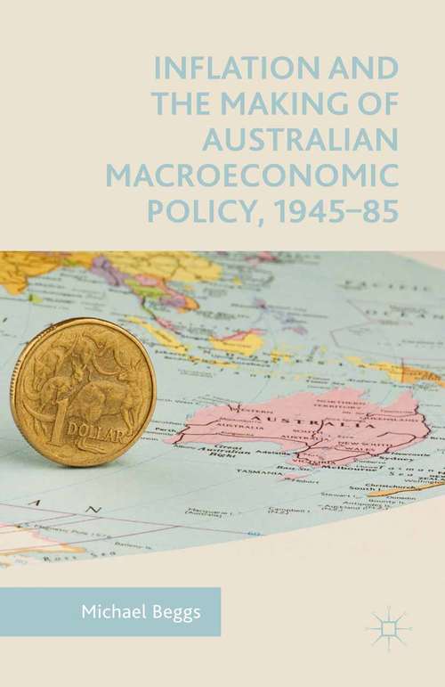 Book cover of Inflation and the Making of Australian Macroeconomic Policy, 1945–85 (1st ed. 2015)