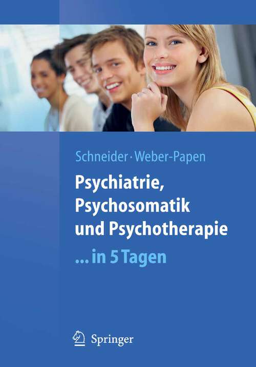 Book cover of Psychiatrie, Psychosomatik und Psychotherapie ...in 5 Tagen (2009) (Springer-Lehrbuch)