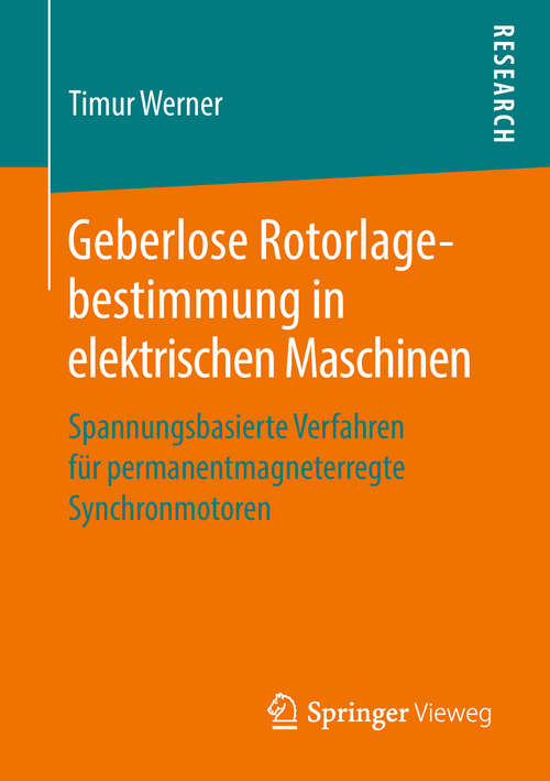 Book cover of Geberlose Rotorlagebestimmung in elektrischen Maschinen: Spannungsbasierte Verfahren für permanentmagneterregte Synchronmotoren