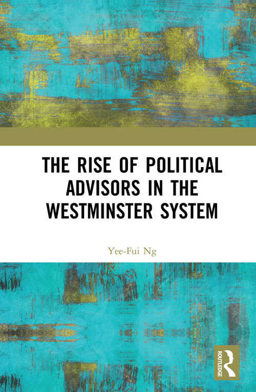 Book cover of The Rise of Political Advisors in the Westminster System